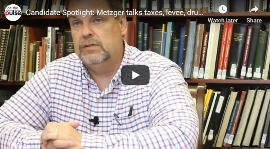 Candidate Spotlight: Metzger talks taxes, levee, drugs